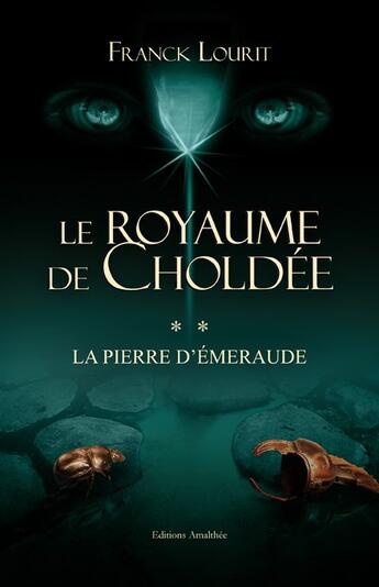 Couverture du livre « Le royaume de Choldée t.2 ; la pierre d'émeraude » de Franck Lourit aux éditions Amalthee