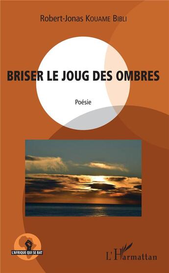 Couverture du livre « Briser le joug des ombres » de Robert-Jonas Kouame Bibli aux éditions L'harmattan