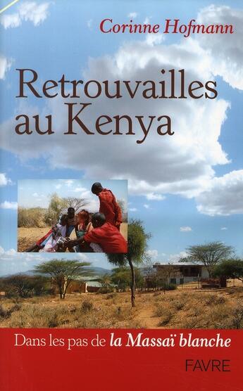 Couverture du livre « Retrouvailles au Kenya ; dans les pas de la Massaï blanche » de Corinne Hofmann aux éditions Favre