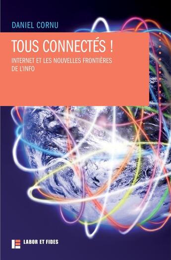 Couverture du livre « Tous connectés ! Internet et les nouvelles frontières de l'info » de Daniel Cornu aux éditions Labor Et Fides