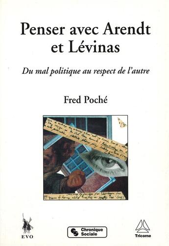 Couverture du livre « Penser avec Arendt et Lévinas ; du mal politique au respect de l'autre » de Fred Poche aux éditions Tricorne