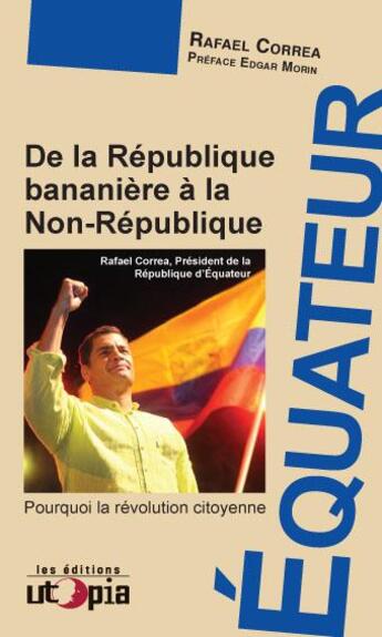 Couverture du livre « Equateur ; de la République bananière à la non République » de Rafael Correa aux éditions Utopia