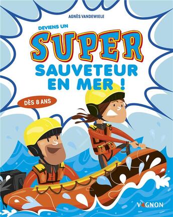 Couverture du livre « Deviens un super-sauveteur en mer ! » de Agnes Vandewiele aux éditions Vagnon
