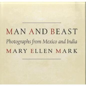 Couverture du livre « Man and beast ; photographs from Mexico and India » de Mary Ellen Mark aux éditions Pu Du Texas