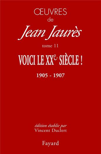 Couverture du livre « Oeuvres t.11 ; voici le XXe siècle ! (1905-1907) » de Jean Jaures aux éditions Fayard