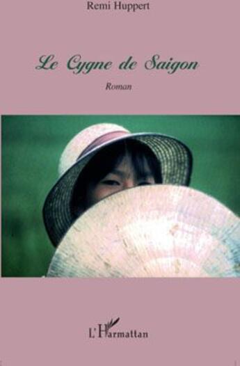 Couverture du livre « Le cygne de Saigon » de Remi Huppert aux éditions L'harmattan