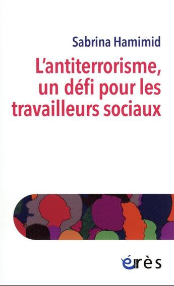 Couverture du livre « L'antiterrorisme, un défi pour les travailleurs sociaux » de Sabrina Hamimid aux éditions Eres
