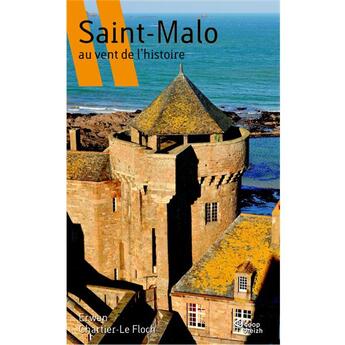 Couverture du livre « Saint-Malo ; au vent de l'histoire » de Erwan Chartier-Le Floch aux éditions Coop Breizh