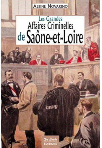 Couverture du livre « Les grandes affaires criminelles de Saône-et-Loire » de Albine Novarino aux éditions De Boree
