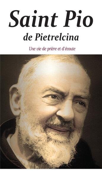 Couverture du livre « Saint Pio de Pietrelcina : une vie de prière et d'écoute » de  aux éditions Benedictines