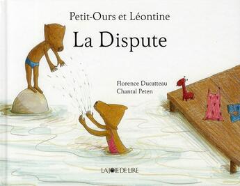 Couverture du livre « Petit-ours et Léontine : la dispute » de Florence Ducatteau et Chantal Peten aux éditions La Joie De Lire
