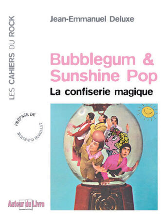 Couverture du livre « Bubblegum et sunshine pop ; la confiserie magique » de Jean-Emmanuel Deluxe aux éditions Autour Du Livre