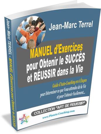 Couverture du livre « Manuel d'exercices pour obtenir le succès et réussir dans la vie » de Jean-Marc Terrel aux éditions Editions Coacheo