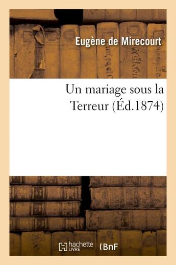 Couverture du livre « Un mariage sous la terreur » de Eugène De Mirecourt aux éditions Hachette Bnf