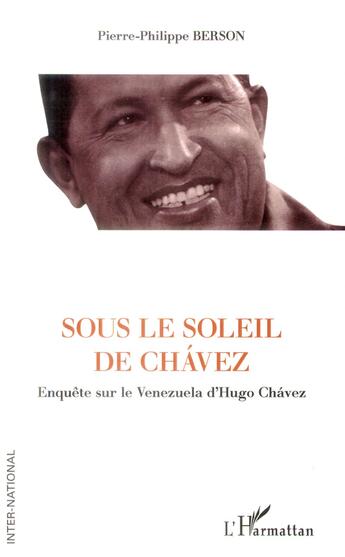 Couverture du livre « Sous le soleil de chavez ; enquête sur le Venezuela d'Hugo Chavez » de Pierre-Philippe Berson aux éditions L'harmattan