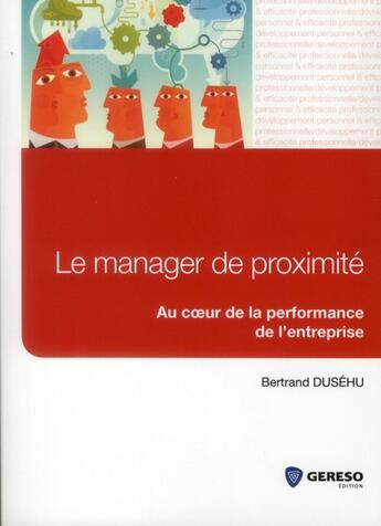 Couverture du livre « Le manager de proximité ; au coeur de la performance de l'entreprise » de Bertrand Dusehu aux éditions Gereso