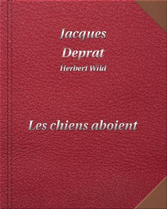 Couverture du livre « Les chiens aboient » de Jacques Deprat aux éditions Digiscrib