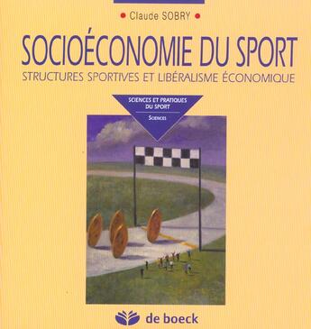 Couverture du livre « Socioéconomie du sport ; structures sportives et libéralisme économique » de Claude Sobry aux éditions De Boeck Superieur