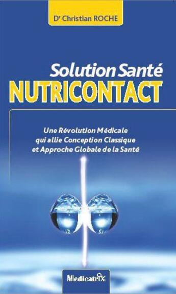 Couverture du livre « Solution santé nutricontact » de Christian Roche aux éditions Medicatrix