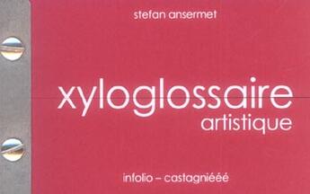 Couverture du livre « Xyloglossaire Artistique » de Stefan Ansermet aux éditions Infolio