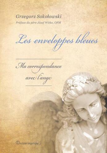 Couverture du livre « Les enveloppes bleues ; ma correspondance avec l'ange » de Grzegorz Sokolowski aux éditions Docteur Angelique