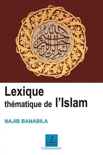 Couverture du livre « Lexique thématique de l'Islam » de Najib Ali Banabila aux éditions Al Qalam