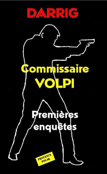 Couverture du livre « Commissaire Volpi ; premières enquêtes » de Jean Darrig aux éditions Provence Polar