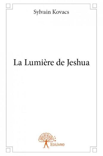 Couverture du livre « La lumiere de jeshua » de Sylvain Kovacs aux éditions Edilivre