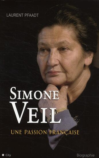 Couverture du livre « Simone Veil ; une passion française » de Laurent Pfaadt aux éditions City