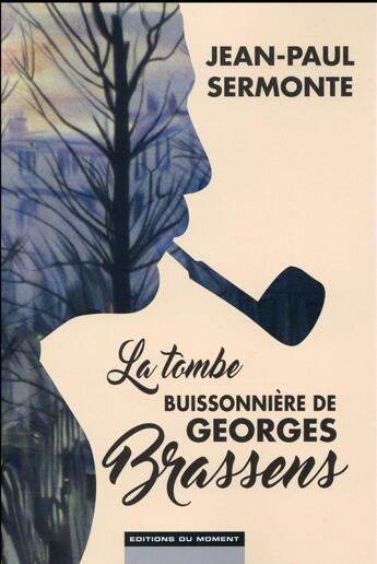 Couverture du livre « La tombe buissonnière de Georges Brassens » de Jean-Paul Sermonte aux éditions Editions Du Moment