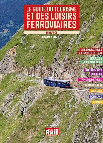 Couverture du livre « Le guide du tourisme et de loisirs ferroviaires en France (édition 2023) » de Thierry Pupier aux éditions La Vie Du Rail