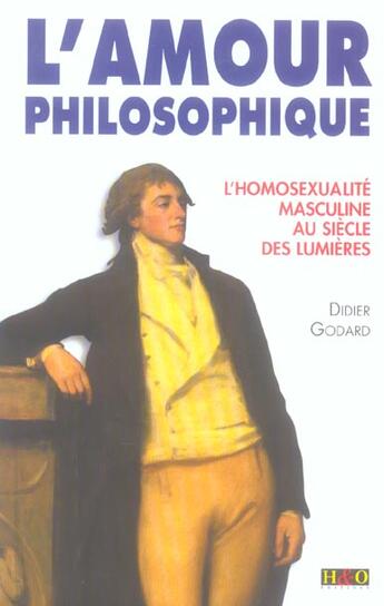 Couverture du livre « L'amour philosophique , l'homosexualite masculine au siecle des lumieres » de Didier Godard aux éditions H&o