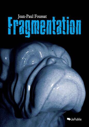 Couverture du livre « Fragmentation » de Jean-Paul Foussat aux éditions Jepublie
