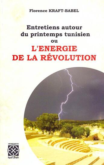 Couverture du livre « Entretiens autour du printemps tunisien ou l'énergie de la révolution » de Florence Kraft-Babel et Mohamed Hachani aux éditions Arabesques Editions