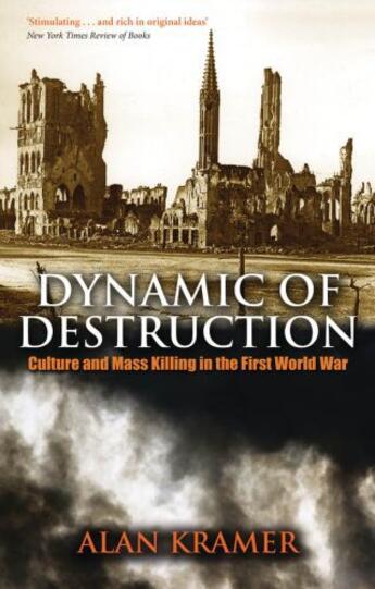 Couverture du livre « Dynamic of Destruction: Culture and Mass Killing in the First World Wa » de Alan Kramer aux éditions Oup Oxford