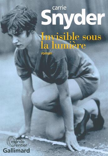 Couverture du livre « Invisible sous la lumière » de Carrie Snyder aux éditions Gallimard