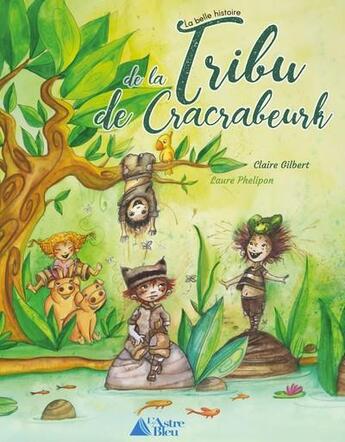 Couverture du livre « La belle histoire de la tribu de cracrabeurk » de Claire Gilbert aux éditions L'astre Bleu