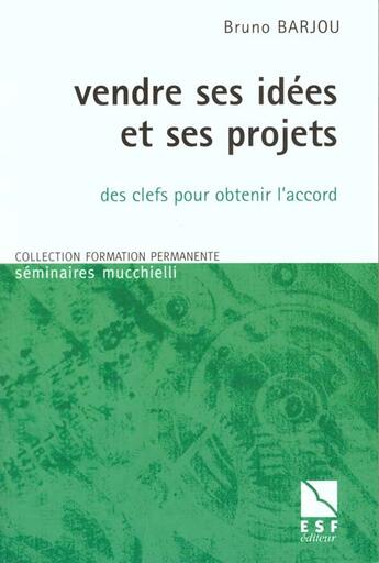 Couverture du livre « Vendre ses idees et ses projets » de Bruno Barjou aux éditions Esf