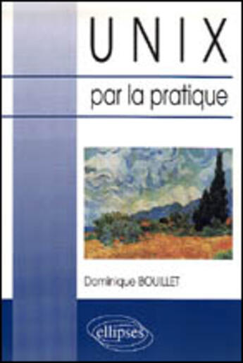 Couverture du livre « Unix par la pratique » de Bouillet Dominique aux éditions Ellipses