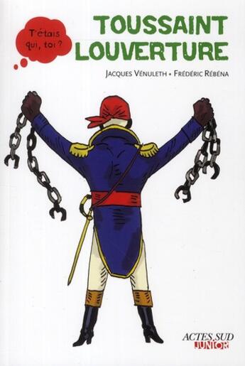 Couverture du livre « Toussaint Louverture » de Frederic Rebena et Venuleth Jacques aux éditions Actes Sud Junior