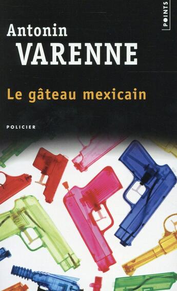 Couverture du livre « Le gâteau mexicain » de Antonin Varenne aux éditions Points