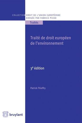 Couverture du livre « Traité de droit de l'environnement de l'Union européenne (3e édition) » de Patrick Thieffry aux éditions Bruylant