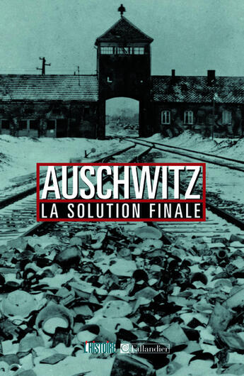 Couverture du livre « Auschwitz - la solution finale » de Annette Wieviorka aux éditions Tallandier