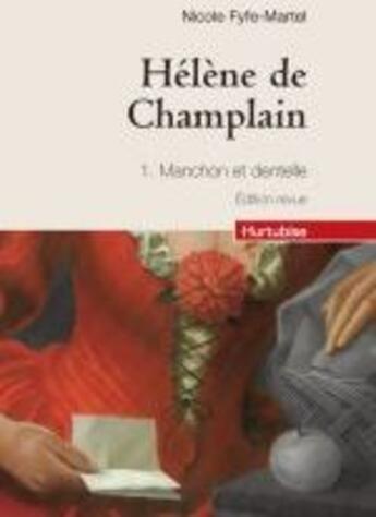 Couverture du livre « Hélène de Champlain Tome 1 ; manchone et dentelle » de Nicole Fyfe-Martel aux éditions Hurtubise