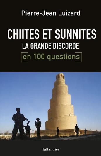 Couverture du livre « Chiites-Sunnites ; la grande discorde en 100 questions » de Pierre-Jean Luizard aux éditions Tallandier
