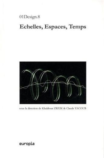 Couverture du livre « Echelles, espaces, temps - [actes du 8e colloque 01 design, 9-11 mai 2012, bruxelles, academie royal » de Khaldoun Zreik aux éditions Europia