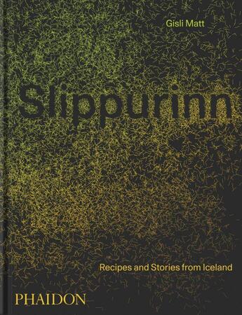 Couverture du livre « Slippurinn : recipes and stories from Iceland » de Gisli Matt et Nicholas Gill aux éditions Phaidon Press