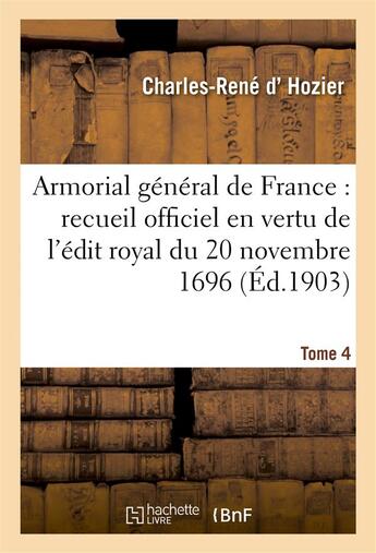 Couverture du livre « Armorial general de france. t. 4 - recueil officiel dresse en vertu de l'edit royal du 20 novembre 1 » de Hozier C-R. aux éditions Hachette Bnf