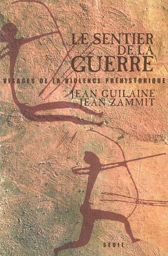 Couverture du livre « Le sentier de la guerre - visages de la violence prehistorique » de Guilaine/Zammit aux éditions Seuil