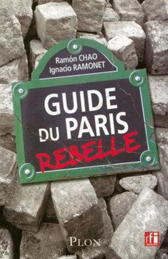 Couverture du livre « Guide du Paris rebelle » de Ignacio Ramonet et Chao Ramon aux éditions Plon